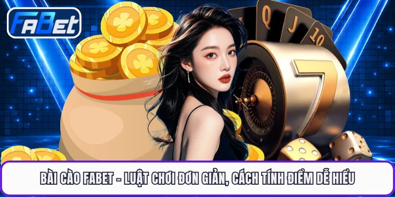 Bài Cào FABET - Luật Chơi Đơn Giản, Cách Tính Điểm Dễ Hiểu