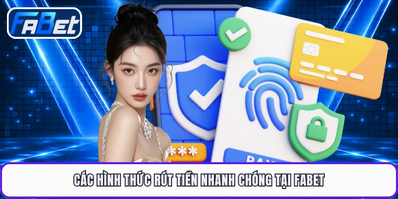 Các hình thức rút tiền nhanh chóng tại FABET