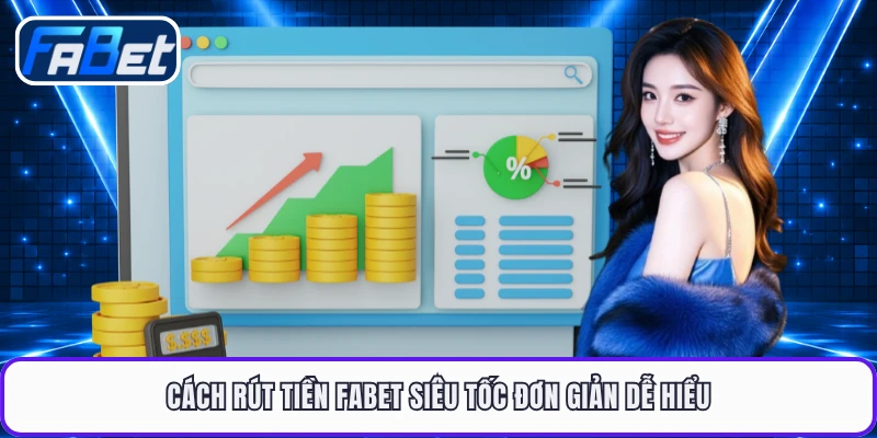 Cách rút tiền FABET siêu tốc đơn giản dễ hiểu