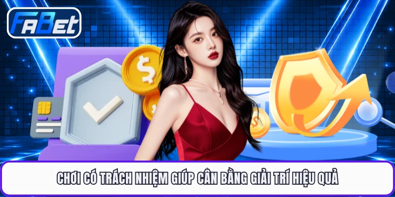 Chơi có trách nhiệm giúp cân bằng giải trí hiệu quả