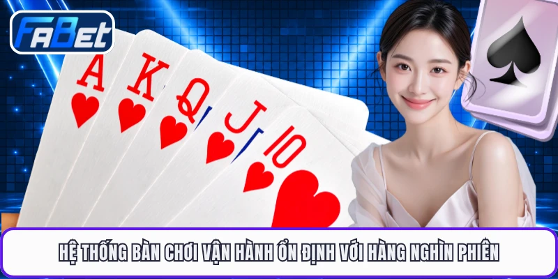 Hệ thống bàn chơi vận hành ổn định với hàng nghìn phiên