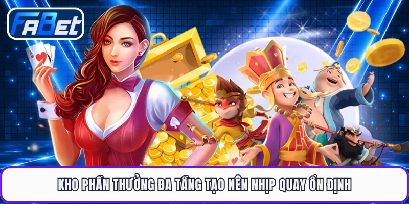 Kho phần thưởng đa tầng tạo nên nhịp quay ổn định