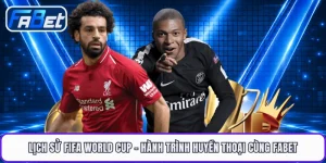 Lịch Sử Fifa World Cup - Hành Trình Huyền Thoại Cùng FABET