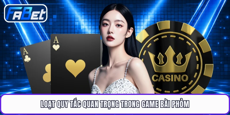 Loạt quy tắc quan trọng trong game bài phỏm