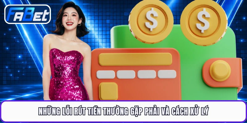 Những lỗi rút tiền thường gặp phải và cách xử lý